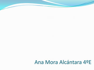Ana Mora Alcántara 4ºE
 