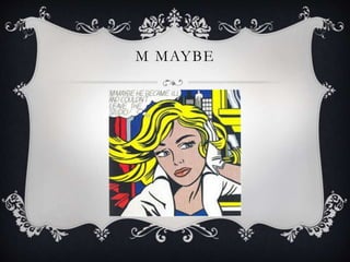 M MAYBE
 