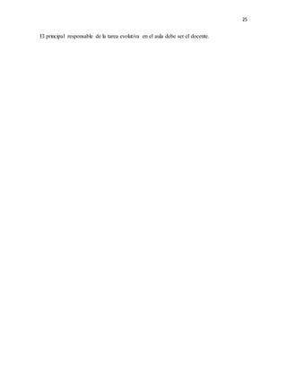 25
El principal responsable de la tarea evolutiva en el aula debe ser el docente.
 