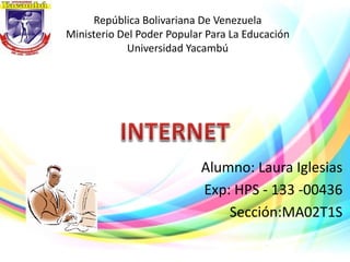 República Bolivariana De Venezuela
Ministerio Del Poder Popular Para La Educación
Universidad Yacambú
Alumno: Laura Iglesias
Exp: HPS - 133 -00436
Sección:MA02T1S
 