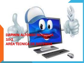 DARWIN ALFONSO MANCILLA
10-1
AREA TECNICA DE SISTEMAS
 