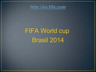 FIFA World cup
Brasil 2014
 