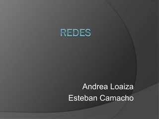 Andrea Loaiza
Esteban Camacho
 