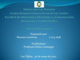 Preparado por:
Mauren Gutiérrez 7-703-1838
Facilitadora:
Profesora Delia Consuegra
Las Tablas , 30 de mayo de 2013.
 