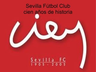 Sevilla Fútbol Club cien años de historia 