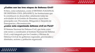 ¿Cuáles son las tres etapas de Defensa Civil?
Si bien, como señalamos, existe el SISTEMA NACIONAL
DE DEFENSA CIVIL (SINADE...