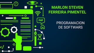 MARLON STEVEN
FERREIRA PIMENTEL
PROGRAMACION
DE SOFTWARS
 