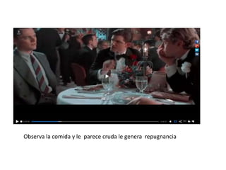 Observa la comida y le parece cruda le genera repugnancia
 