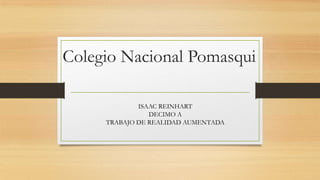Colegio Nacional Pomasqui
ISAAC REINHART
DECIMO A
TRABAJO DE REALIDAD AUMENTADA
 