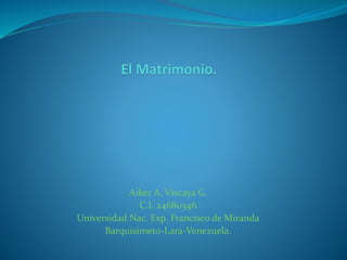 Aiker A. Viscaya G.
C.I. 24680346
Universidad Nac. Exp. Francisco de Miranda
Barquisimeto-Lara-Venezuela.
 