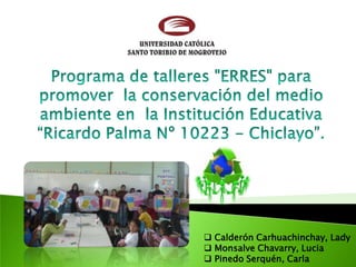 Programa de talleres "ERRES" para promover  la conservación del medio ambiente en  la Institución Educativa “Ricardo Palma Nº 10223 - Chiclayo”. ,[object Object]