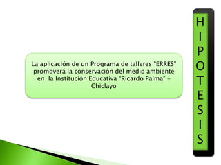 JUSTIFICACIÓNActuales estilos de desarrollo La contaminación en nuestro planetaEstá gritando a voces un alto: el mundo necesita que el hombre lo observe, lo cuide y lo valorePor tal razón se ha previsto la realización de este trabajo de investigaciónque tiene como propósitoA fin que los estudiantes asuman actitudes de concientización frente al ecosistema que lo rodea. Promover la conservación del medio ambiente en la Institución Educativa