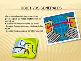 OBJETIVOS GENERALES Análisis de las distintas alternativas posibles para las redes existentes en la actualidad.