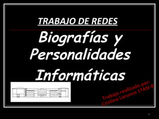 TRABAJO DE REDES Biografías y Personalidades Informáticas Trabajo realizado por: Cristina Lacunza 1ºASI-B 