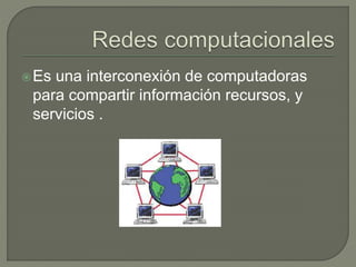 Es una interconexión de computadoras
para compartir información recursos, y
servicios .
 