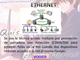 Se usa la técnica acceso múltiple por percepción
de portadora con detección (CSMA/DA) para
prevenir fallas en la red cuando dos dispositivos
intentan acceder a la red al mismo tiempo.
 