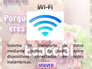 Sistema de transporte de datos
mediante ondas de radio, entre
dispositivos conectados en redes
inalámbricas.
 