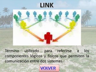 Término utilizado para referirse a los
componentes lógicos y físicos que permiten la
comunicación entre dos sistemas.
 