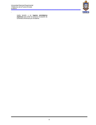 Universidad Nacional Experimental
Politécnica de la Fuerza Armada
G-004-N

.

        media tensión y en lugares estratégicos
        (óptimos) para evitar la excesiva circulación de
        corrientes armónicas por el sistema.




                                                           4
 