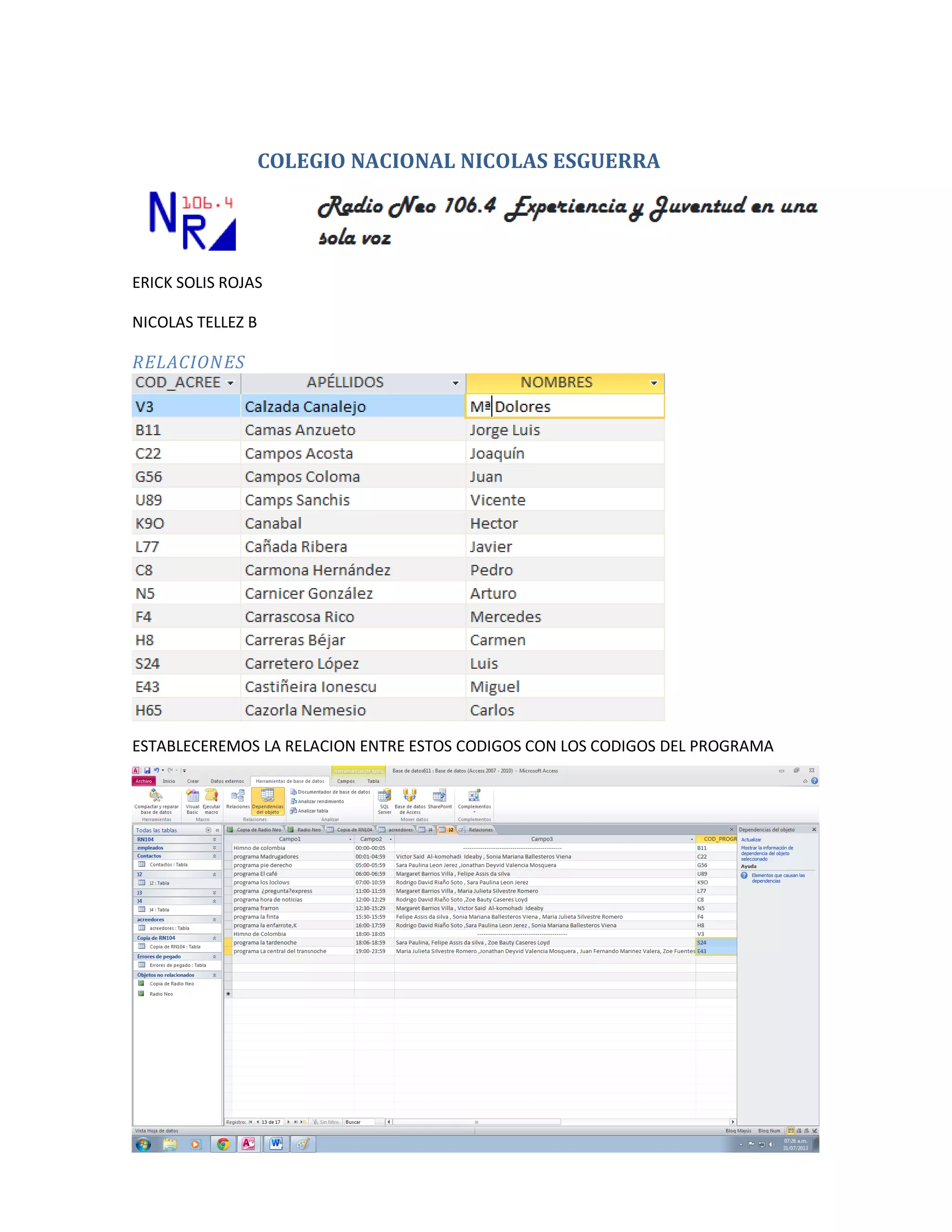 COLEGIO NACIONAL NICOLAS ESGUERRA
ERICK SOLIS ROJAS
NICOLAS TELLEZ B
RELACIONES
ESTABLECEREMOS LA RELACION ENTRE ESTOS CODIGOS CON LOS CODIGOS DEL PROGRAMA