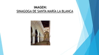 IMAGEN:
SINAGOGA DE SANTA MARÍA LA BLANCA
 