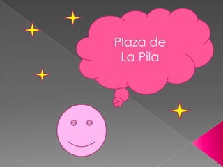 Plaza de  La Pila 