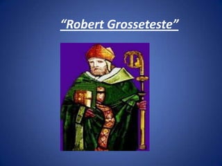 “Robert Grosseteste”
 