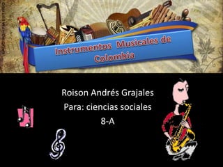 Roison Andrés Grajales 
Para: ciencias sociales 
8-A 
 