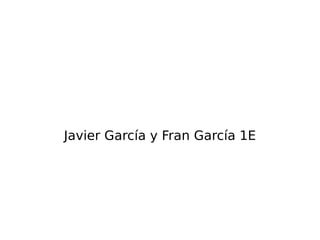 Javier García y Fran García 1E 