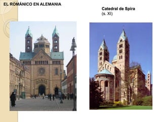 EL ROMÁNICO EN ALEMANIA
                          Catedral de Spira
                          (s. XI)
 