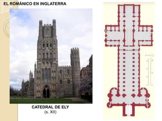EL ROMÁNICO EN INGLATERRA




           CATEDRAL DE ELY
                (s. XII)
 