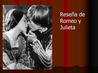 Reseña de
Romeo y
Julieta
 