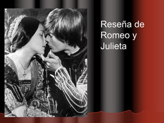Reseña de
Romeo y
Julieta
 
