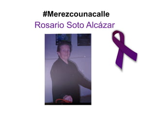 Rosario Soto Alcázar
#Merezcounacalle
 