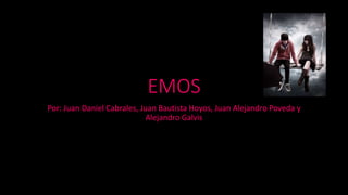 EMOS
Por: Juan Daniel Cabrales, Juan Bautista Hoyos, Juan Alejandro Poveda y
Alejandro Galvis
 