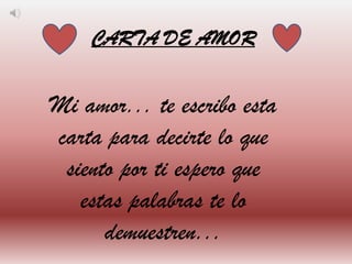 CARTA DE AMOR


Mi amor... te escribo esta
carta para decirte lo que
 siento por ti espero que
   estas palabras te lo
      demuestren...
 