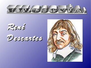 René  Descartes 