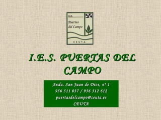 I.E.S. PUERTAS DEL CAMPO ,[object Object],[object Object],[object Object],[object Object]
