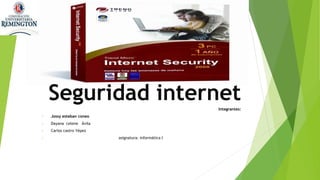 Seguridad internetIntegrantes:
• Jossy esteban coneo
• Dayana celene Ávila
• Carlos castro Yépez
• asignatura: informática I
 