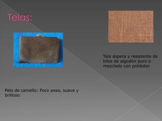 Tela áspera y resistente de
hilos de algodón puro o
mezclado con poliéster.

Pelo de camello: Poco peso, suave y
brilloso.

 