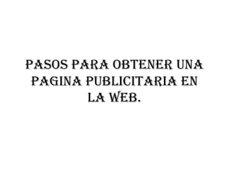 PASOS PARA OBTENER Una    PAGINA PUBLICITARIA en la web. 