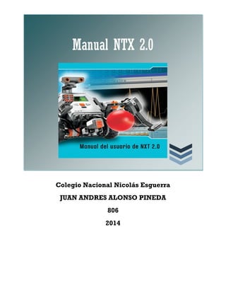 Manual NTX 2.0 
Colegio Nacional Nicolás Esguerra 
JUAN ANDRES ALONSO PINEDA 
806 
2014  
