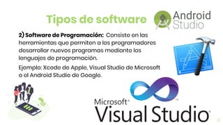 21
2) Software de Programación: Consiste en las
herramientas que permiten a los programadores
desarrollar nuevos programas mediante los
lenguajes de programación.
Ejemplo: Xcode de Apple, Visual Studio de Microsoft
o el Android Studio de Google.
Tipos de software
 