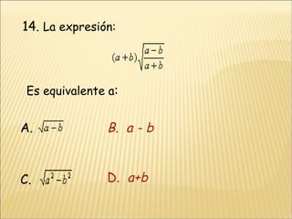 14.  La expresión:  Es equivalente a : A. B.  a - b  C. D.   a+b  