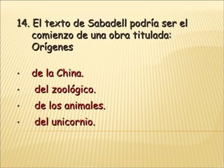 14.  El texto de Sabadell podría ser el comienzo de una obra titulada: Orígenes de la China.  del zoológico. de los animales.  del unicornio. 
