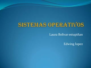 Laura Bolivar estupiñan
Edwing lopez
 