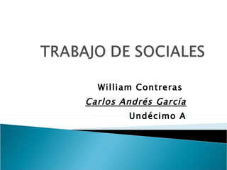 William Contreras  Carlos Andrés García Undécimo A 
