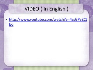 VIDEO ( In English )
• http://www.youtube.com/watch?v=4zsGPvZCt
bo
 