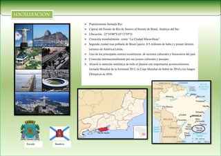  Popularmente llamada Río.
                    Capital del Estado de Río de Janeiro al Sureste de Brasil, América del Su...