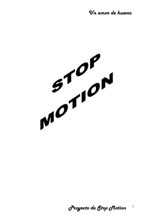 Un amor de huevos
Proyecto de Stop Motion 1
 